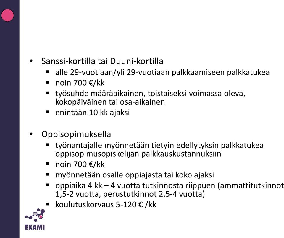 tietyin edellytyksin palkkatukea oppisopimusopiskelijan palkkauskustannuksiin noin 700 /kk myönnetään osalle oppiajasta tai koko