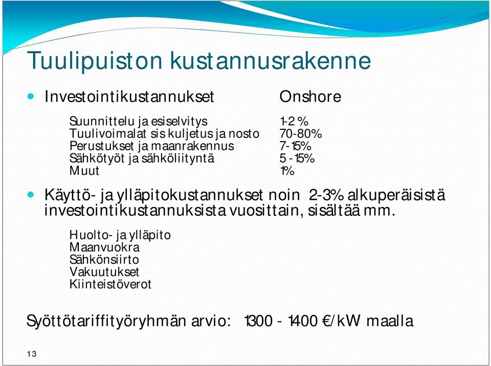 ja ylläpitokustannukset noin 2-3% alkuperäisistä investointikustannuksista vuosittain, sisältää mm.