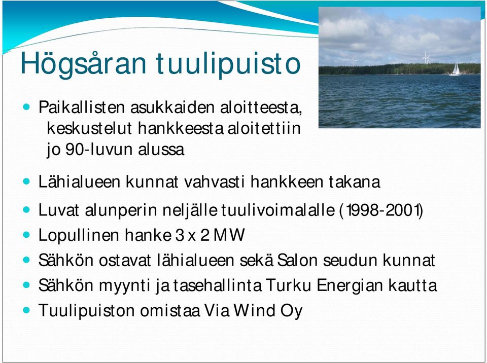 tuulivoimalalle (1998-2001) Lopullinen hanke 3 x 2 MW Sähkön ostavat lähialueen sekä Salon