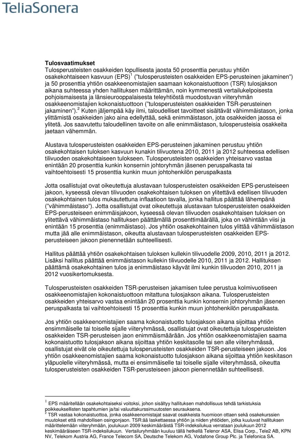 länsieurooppalaisesta teleyhtiöstä muodostuvan viiteryhmän osakkeenomistajien kokonaistuottoon ( tulosperusteisten osakkeiden TSR-perusteinen jakaminen ).