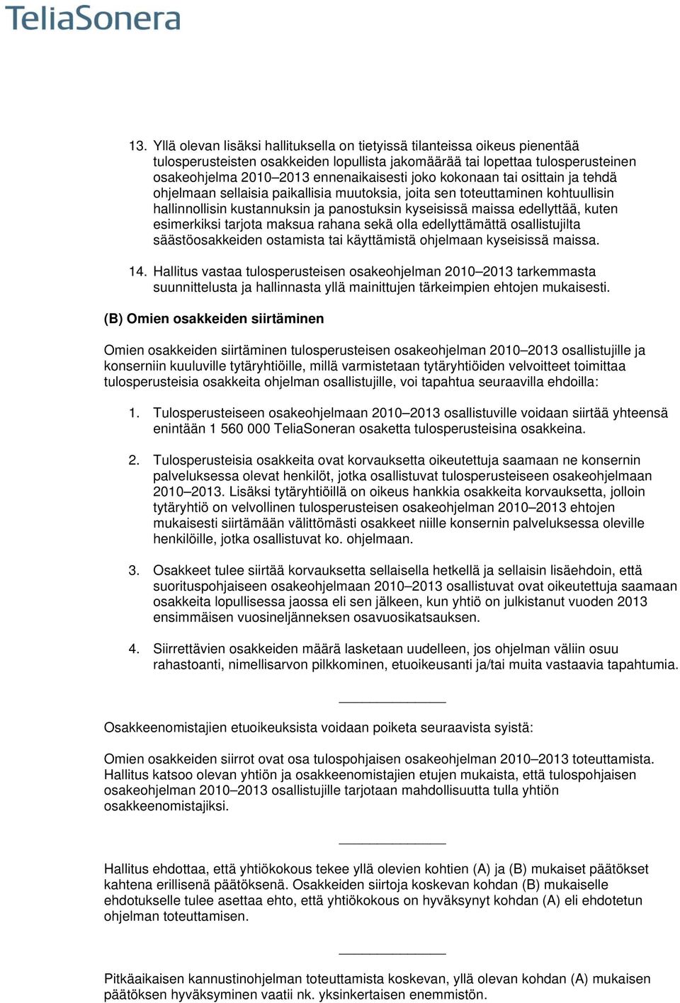 esimerkiksi tarjota maksua rahana sekä olla edellyttämättä osallistujilta säästöosakkeiden ostamista tai käyttämistä ohjelmaan kyseisissä maissa. 14.