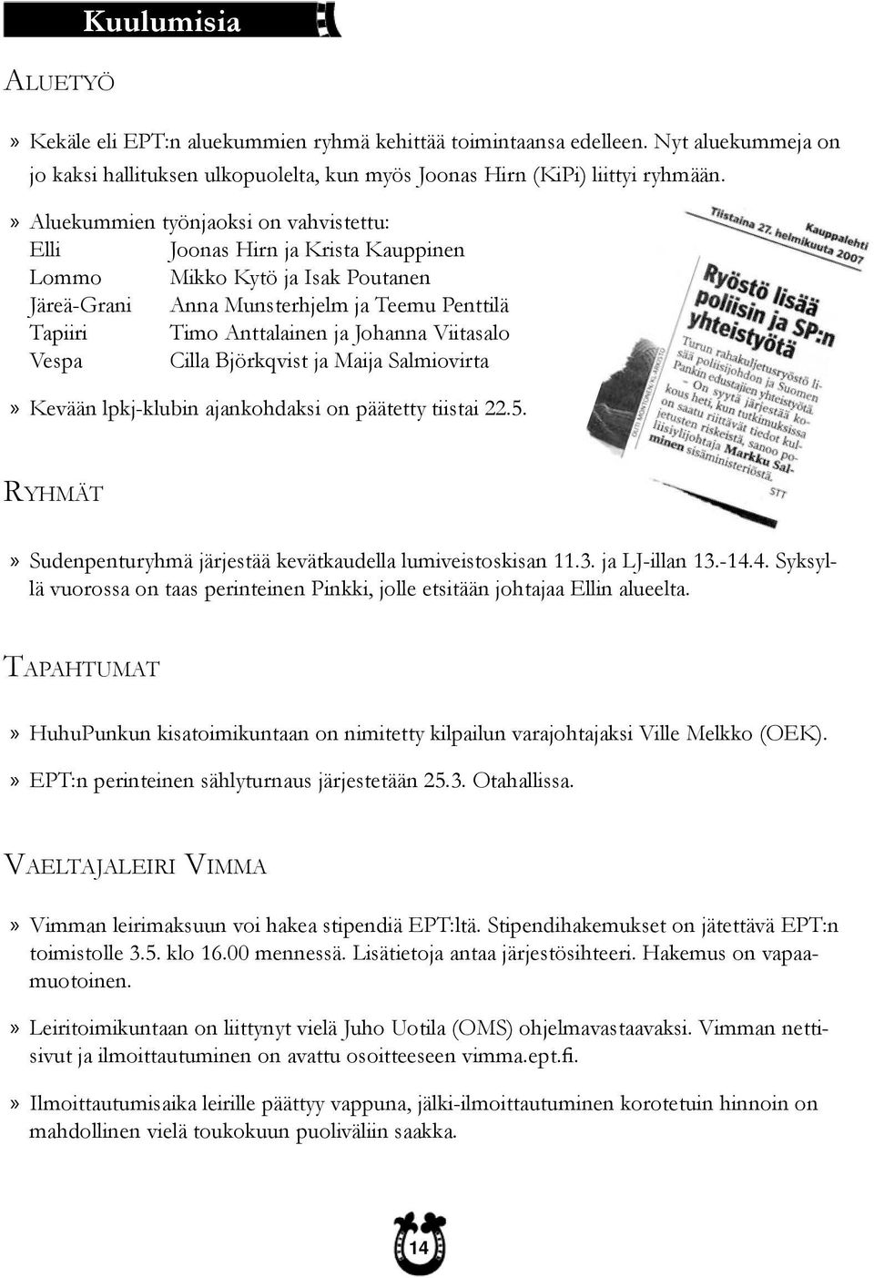 Viitasalo Vespa Cilla Björkqvist ja Maija Salmiovirta Kevään lpkj-klubin ajankohdaksi on päätetty tiistai 22.5. RYHMÄT Sudenpenturyhmä järjestää kevätkaudella lumiveistoskisan 11.3. ja LJ-illan 13.