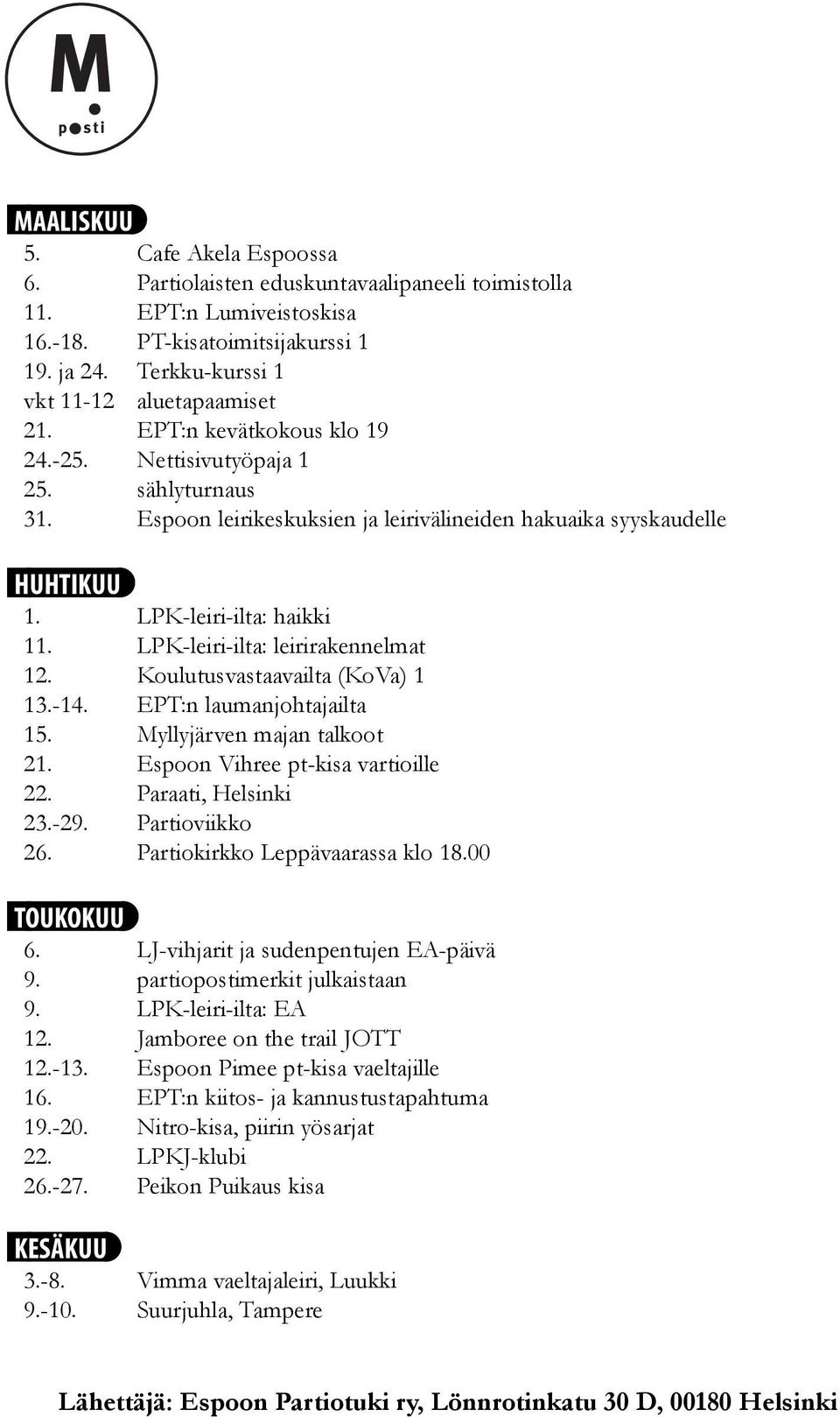 LPK-leiri-ilta: leirirakennelmat 12. Koulutusvastaavailta (KoVa) 1 13.-14. EPT:n laumanjohtajailta 15. Myllyjärven majan talkoot 21. Espoon Vihree pt-kisa vartioille 22. Paraati, Helsinki 23.-29.