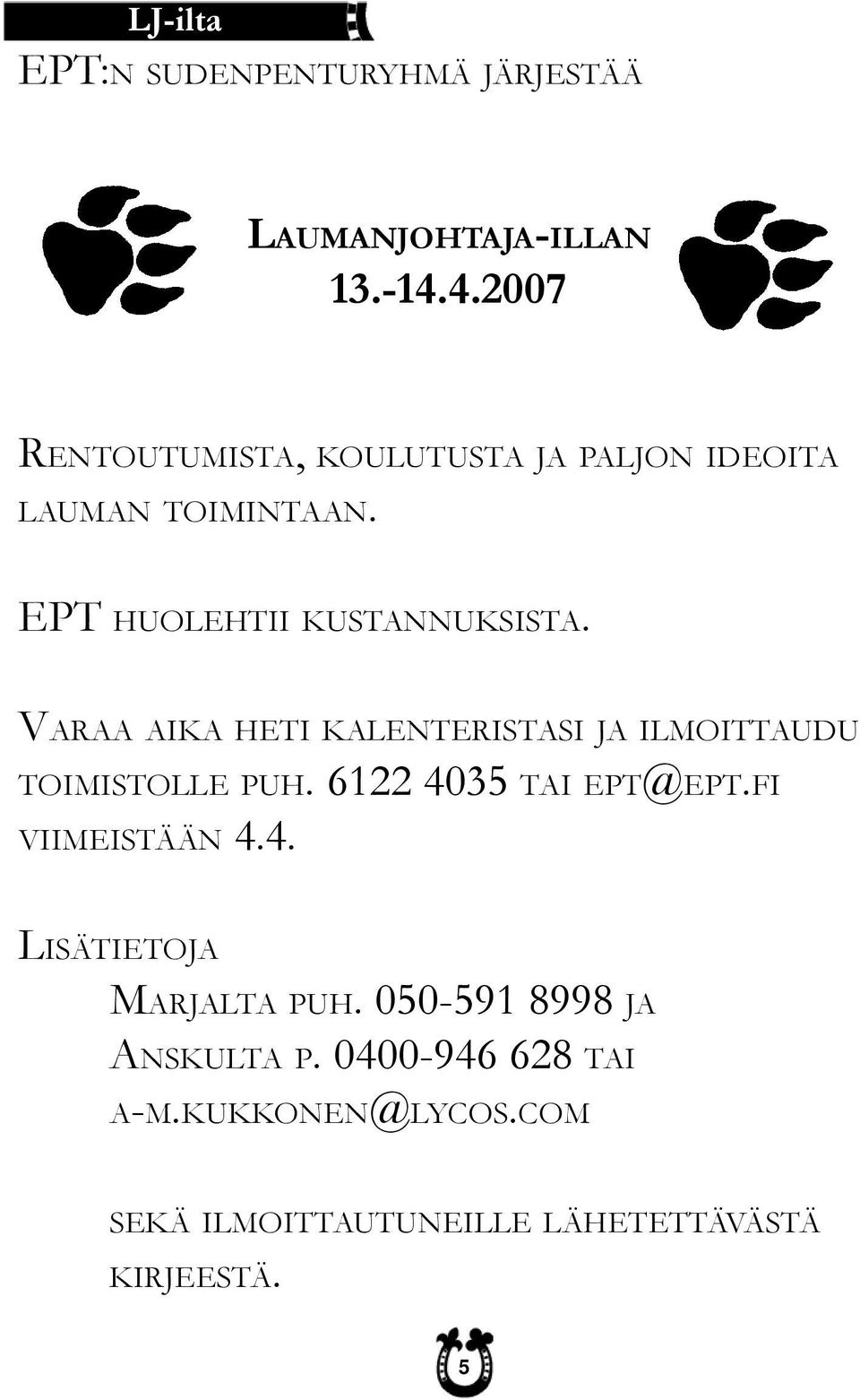 VARAA AIKA HETI KALENTERISTASI JA ILMOITTAUDU TOIMISTOLLE PUH. 6122 4035 TAI EPT@EPT.FI VIIMEISTÄÄN 4.4. LISÄTIETOJA MARJALTA PUH.