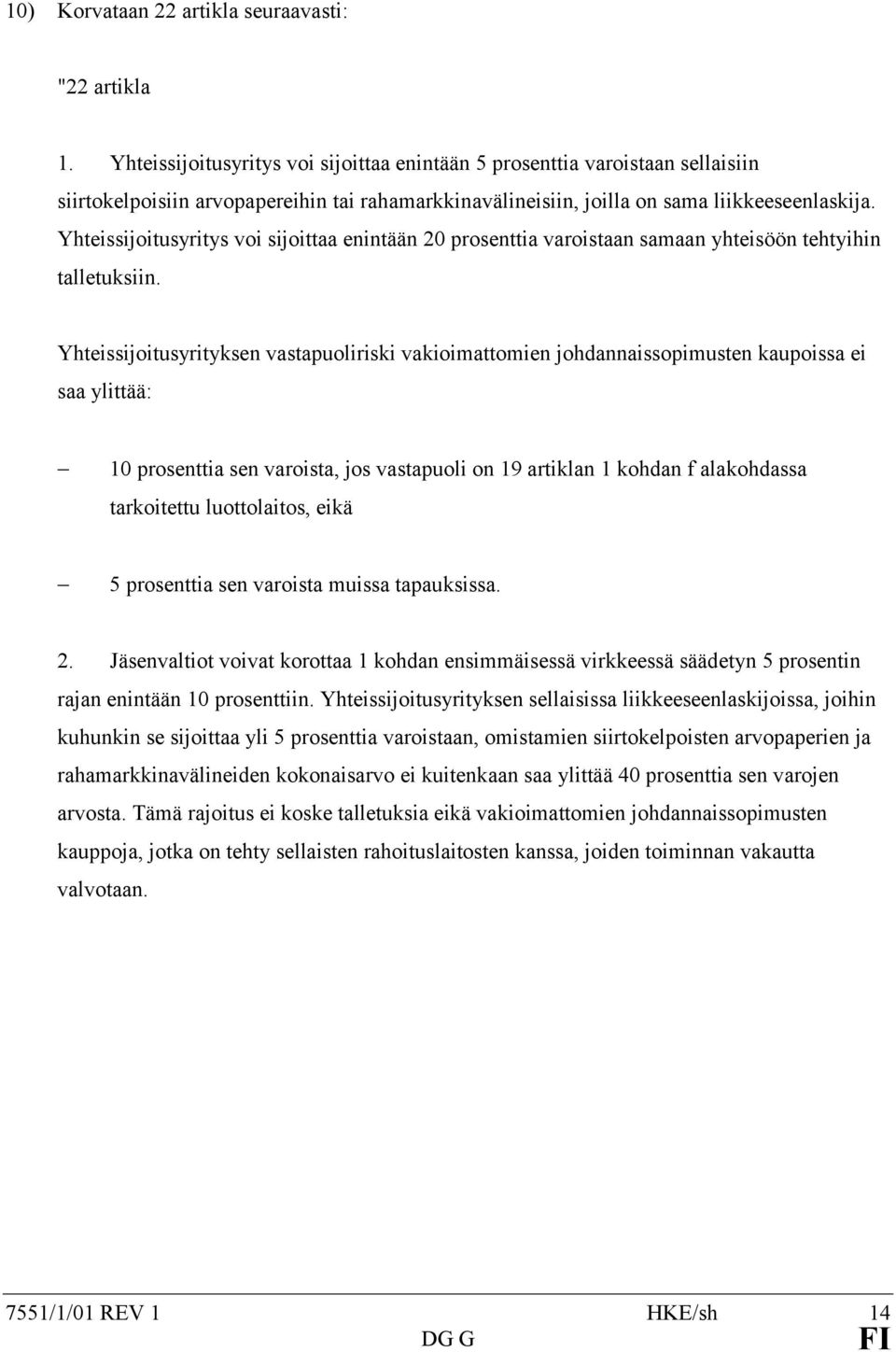 Yhteissijoitusyritys voi sijoittaa enintään 20 prosenttia varoistaan samaan yhteisöön tehtyihin talletuksiin.