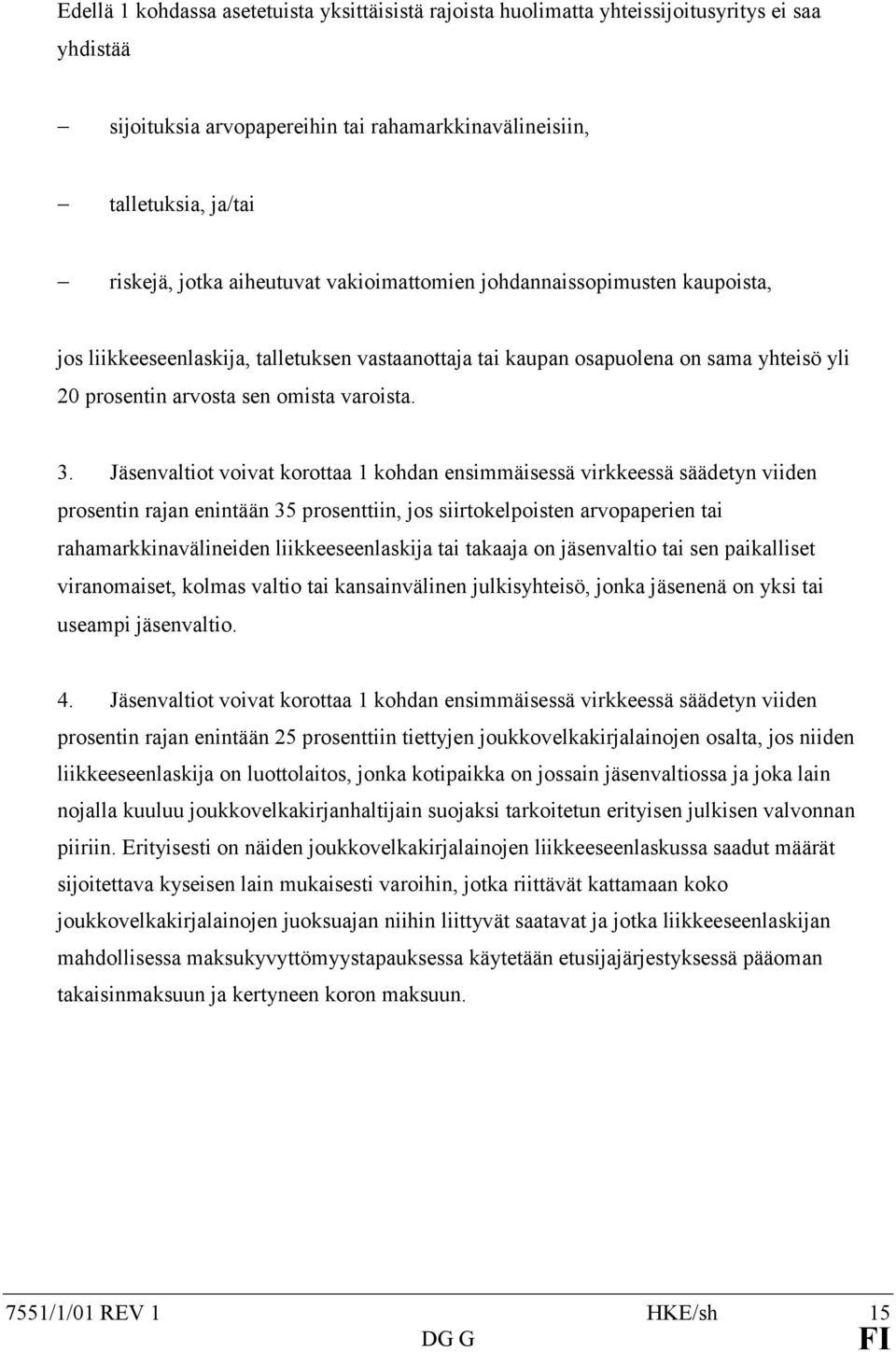 Jäsenvaltiot voivat korottaa 1 kohdan ensimmäisessä virkkeessä säädetyn viiden prosentin rajan enintään 35 prosenttiin, jos siirtokelpoisten arvopaperien tai rahamarkkinavälineiden liikkeeseenlaskija