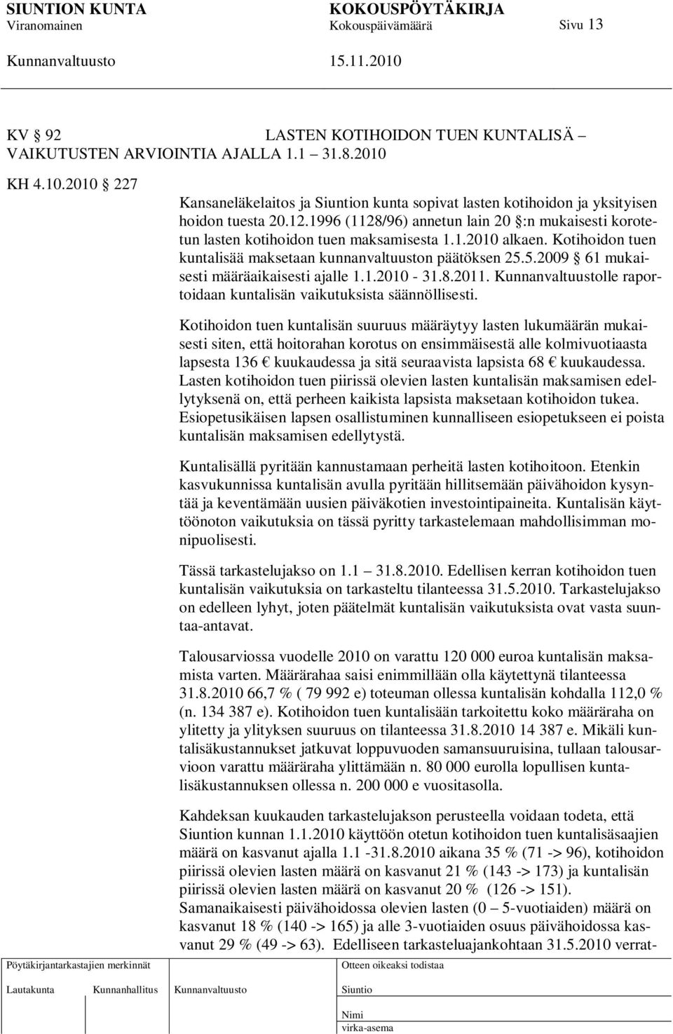 5.2009 61 mukaisesti määräaikaisesti ajalle 1.1.2010-31.8.2011. lle raportoidaan kuntalisän vaikutuksista säännöllisesti.