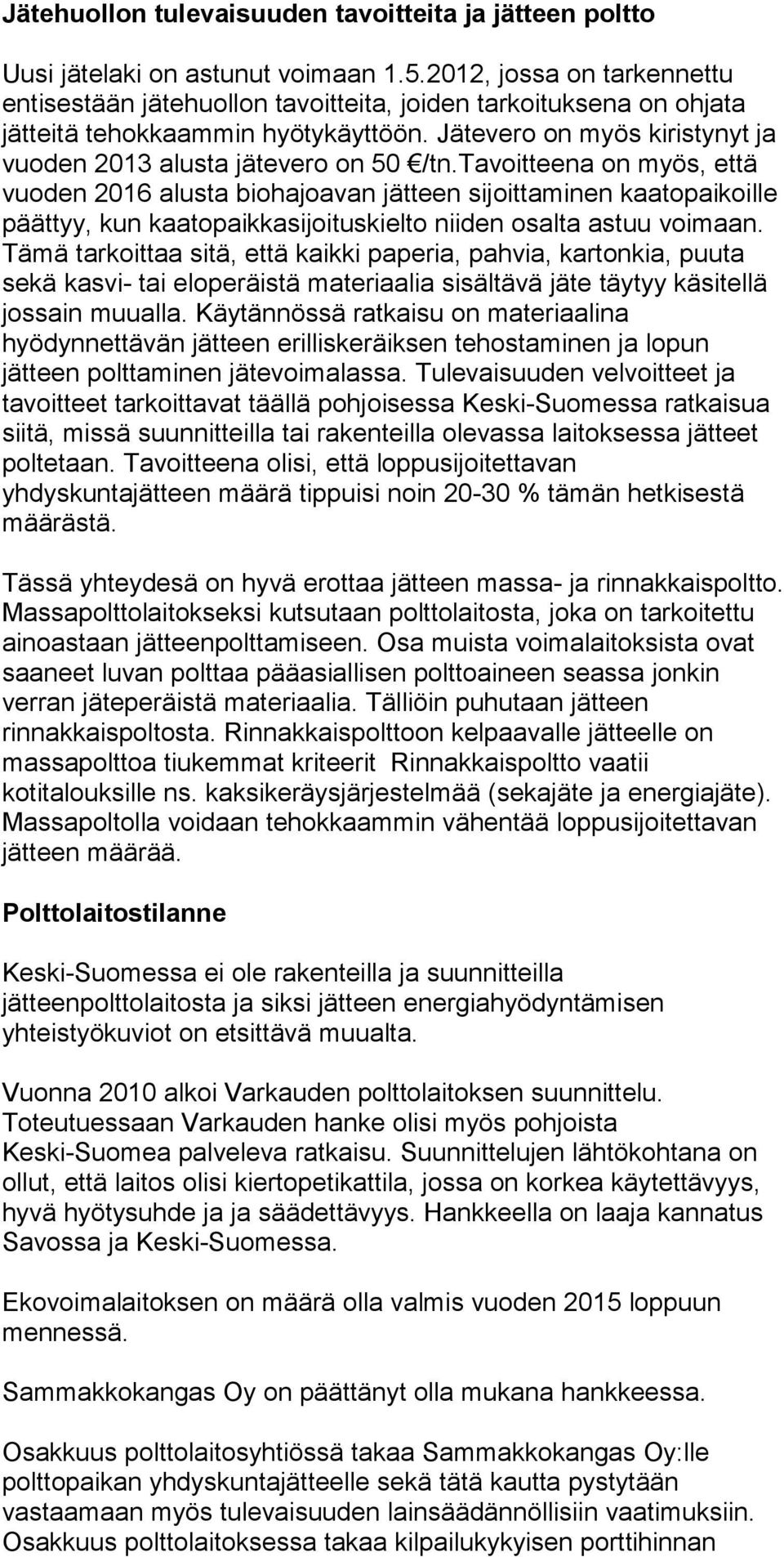 Jätevero on myös kiristynyt ja vuoden 2013 alusta jätevero on 50 /tn.