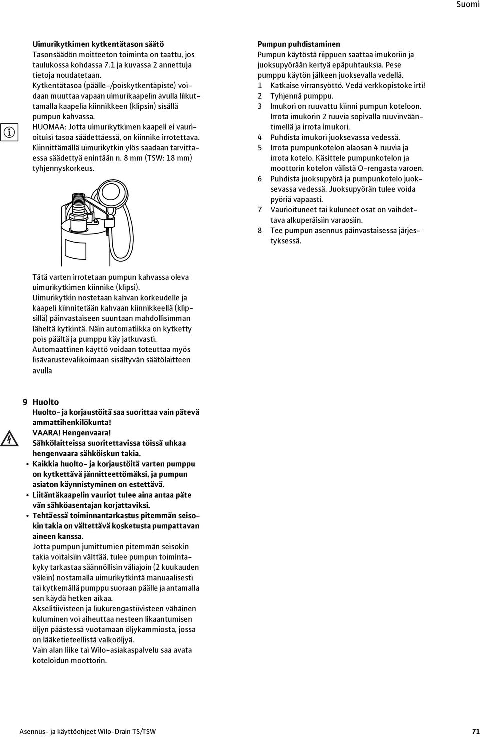 HUOMAA: Jotta uimurikytkimen kaapeli ei vaurioituisi tasoa säädettäessä, on kiinnike irrotettava. Kiinnittämällä uimurikytkin ylös saadaan tarvittaessa säädettyä enintään n.