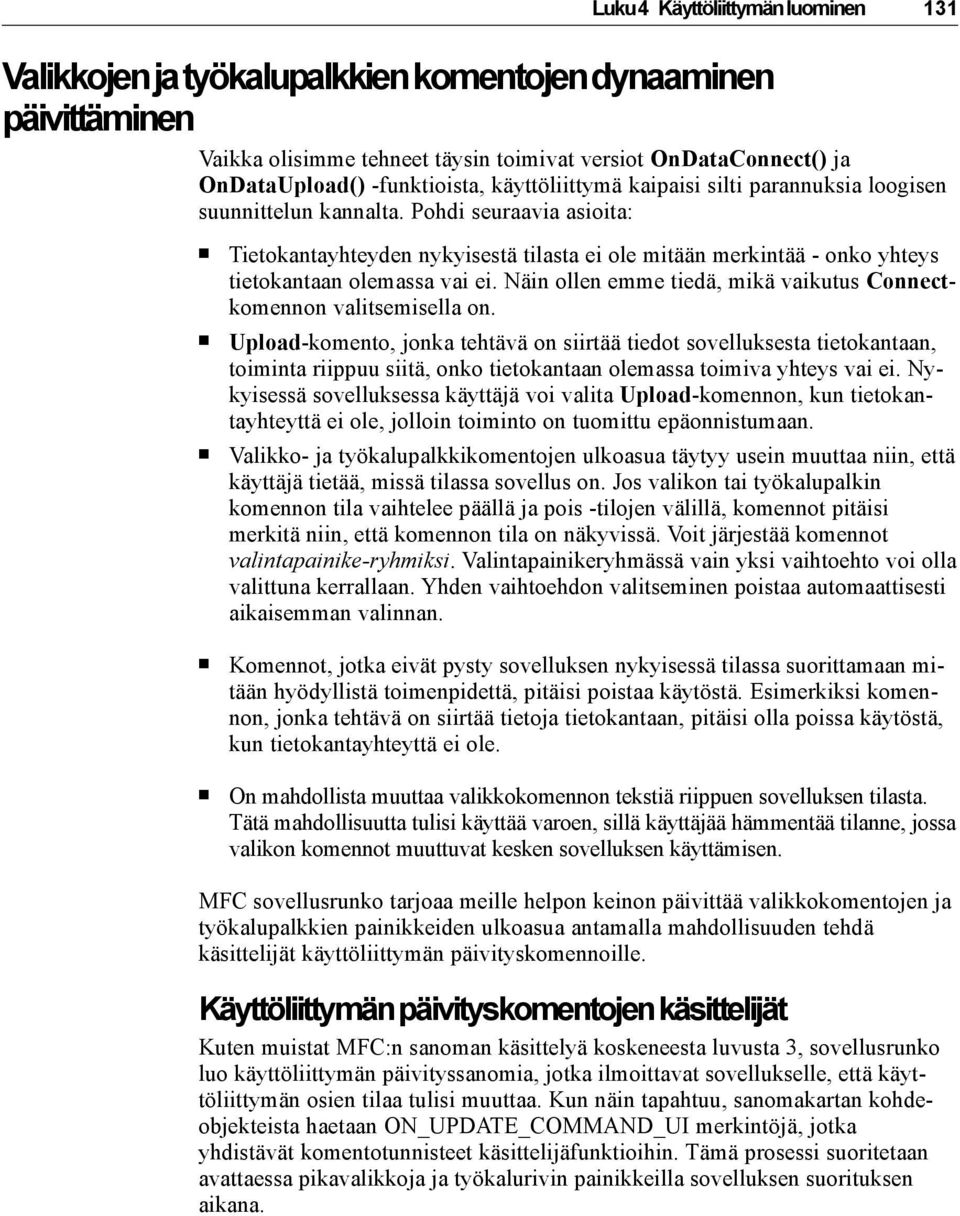 Pohdi seuraavia asioita: Tietokantayhteyden nykyisestä tilasta ei ole mitään merkintää - onko yhteys tietokantaan olemassa vai ei.