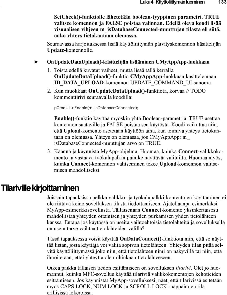 Seuraavassa harjoituksessa lisää käyttöliittymän päivityskomennon käsittelijän Update-komennolle. OnUpdateDataUpload()-käsittelijän lisääminen CMyAppApp-luokkaan 1.