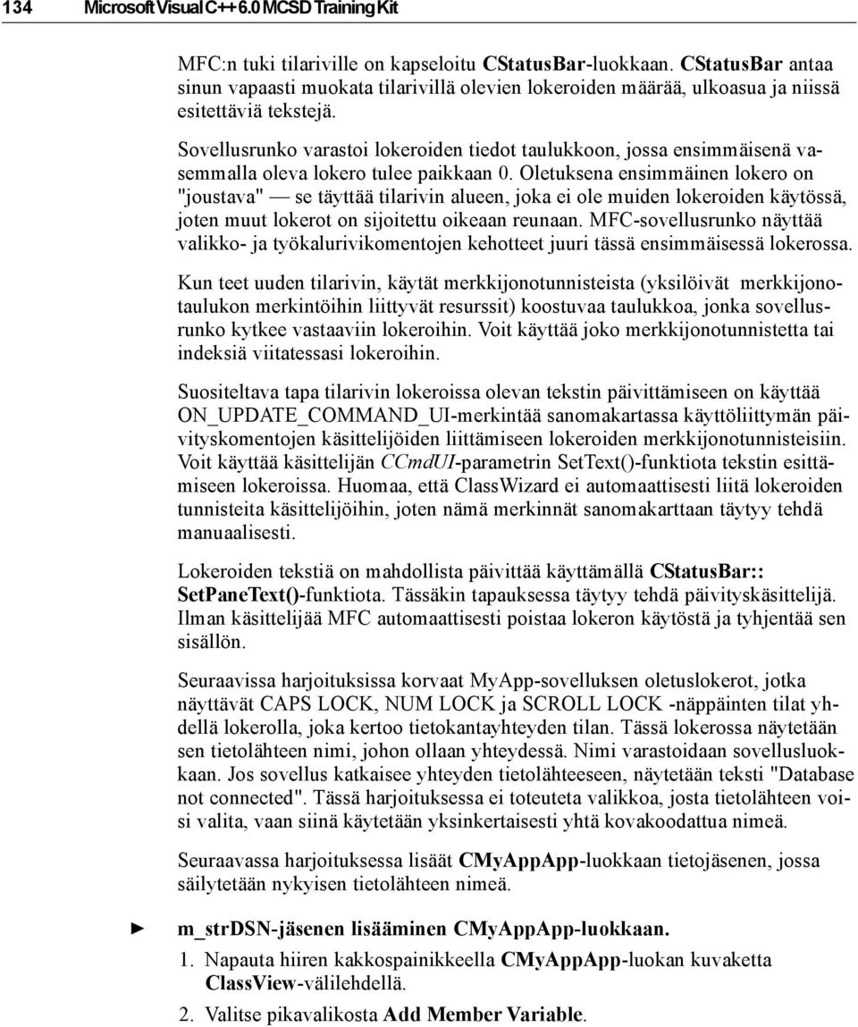 Sovellusrunko varastoi lokeroiden tiedot taulukkoon, jossa ensimmäisenä vasemmalla oleva lokero tulee paikkaan 0.