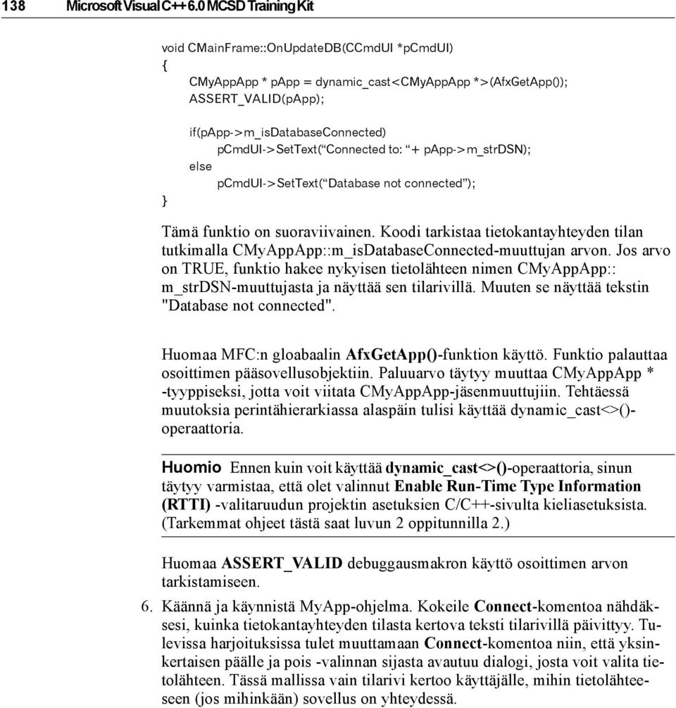Connected to: + papp->m_strdsn); else pcmdui->settext( Database not connected ); Tämä funktio on suoraviivainen.
