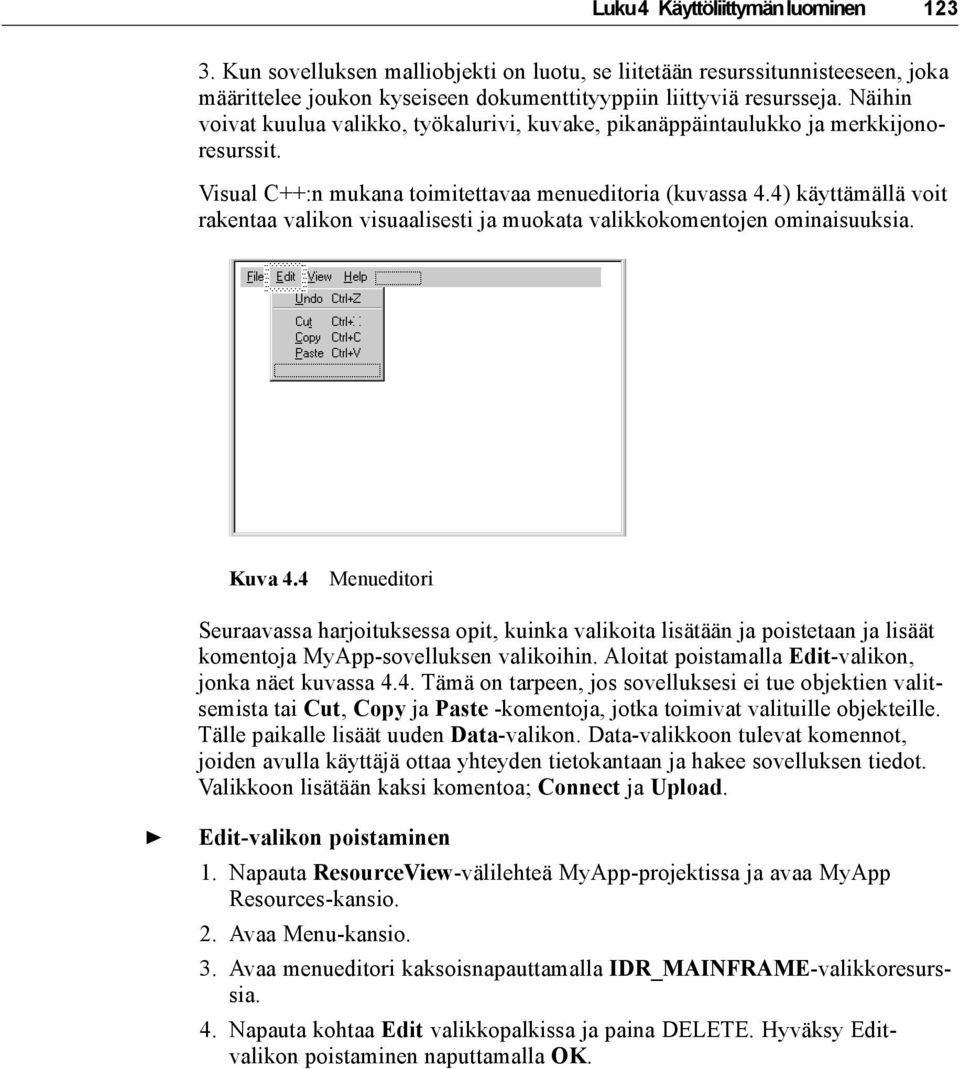 4) käyttämällä voit rakentaa valikon visuaalisesti ja muokata valikkokomentojen ominaisuuksia. Kuva 4.