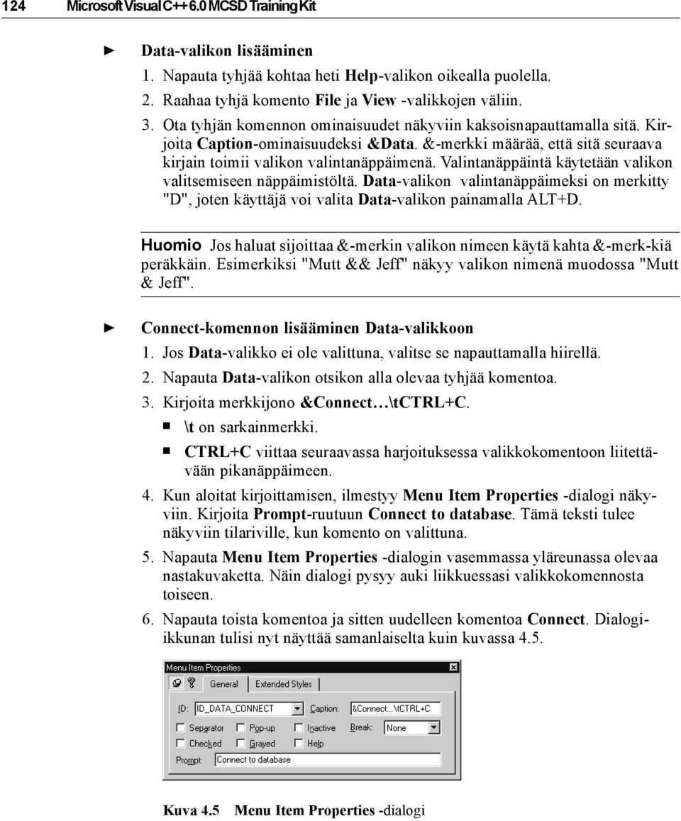 Valintanäppäintä käytetään valikon valitsemiseen näppäimistöltä. Data-valikon valintanäppäimeksi on merkitty "D", joten käyttäjä voi valita Data-valikon painamalla ALT+D.