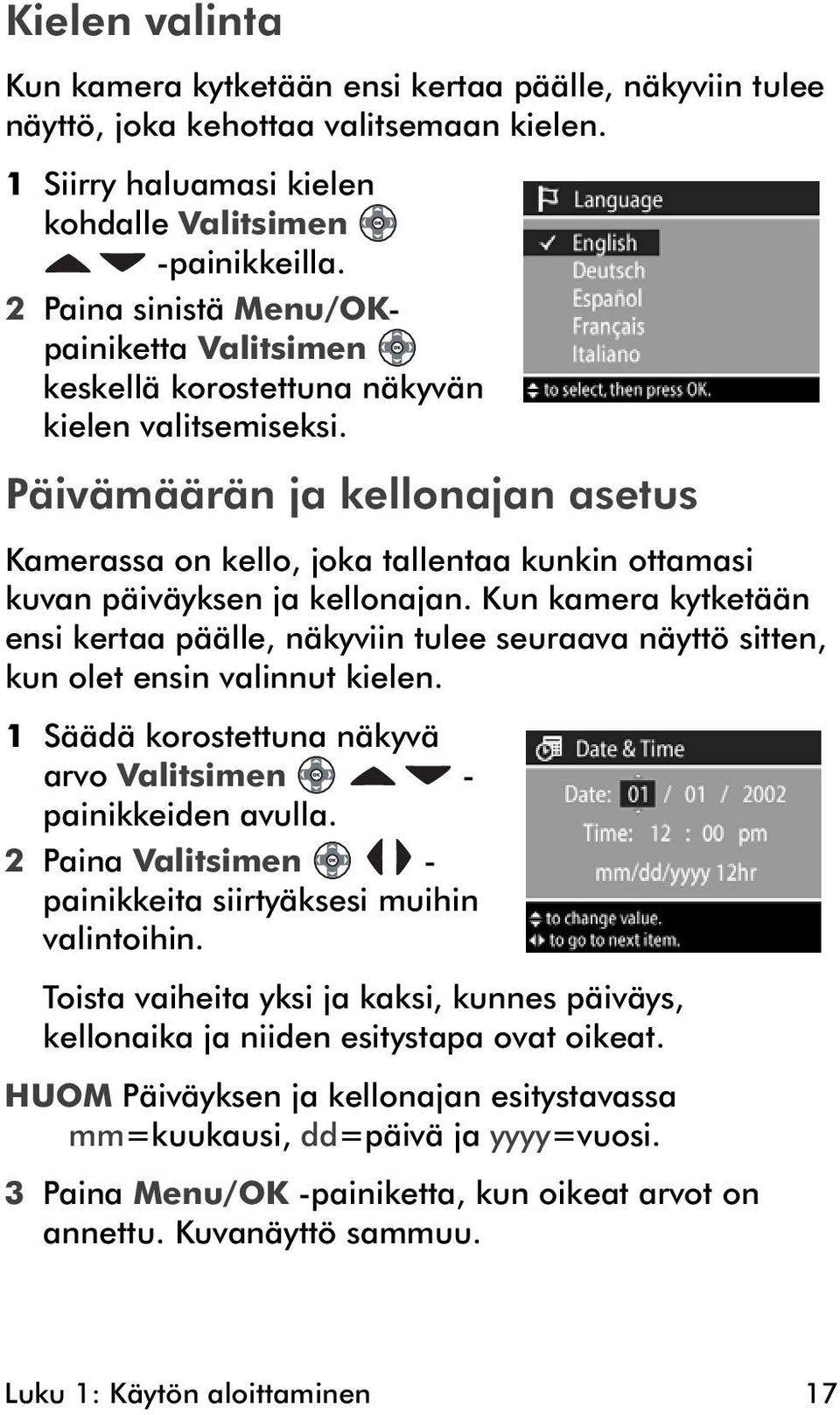 Päivämäärän ja kellonajan asetus Kamerassa on kello, joka tallentaa kunkin ottamasi kuvan päiväyksen ja kellonajan.