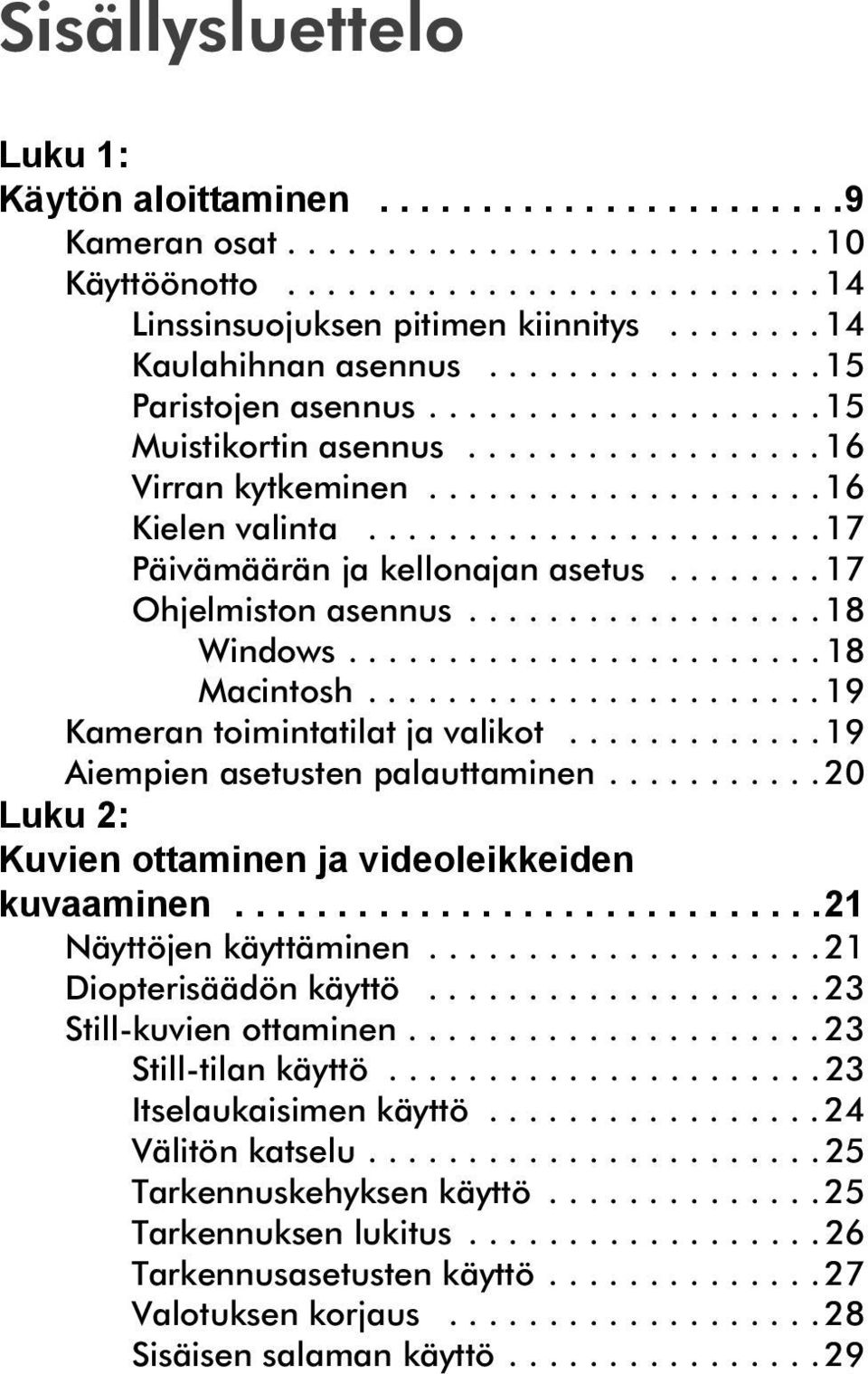 ...................... 17 Päivämäärän ja kellonajan asetus........ 17 Ohjelmiston asennus.................. 18 Windows........................ 18 Macintosh....................... 19 Kameran toimintatilat ja valikot.