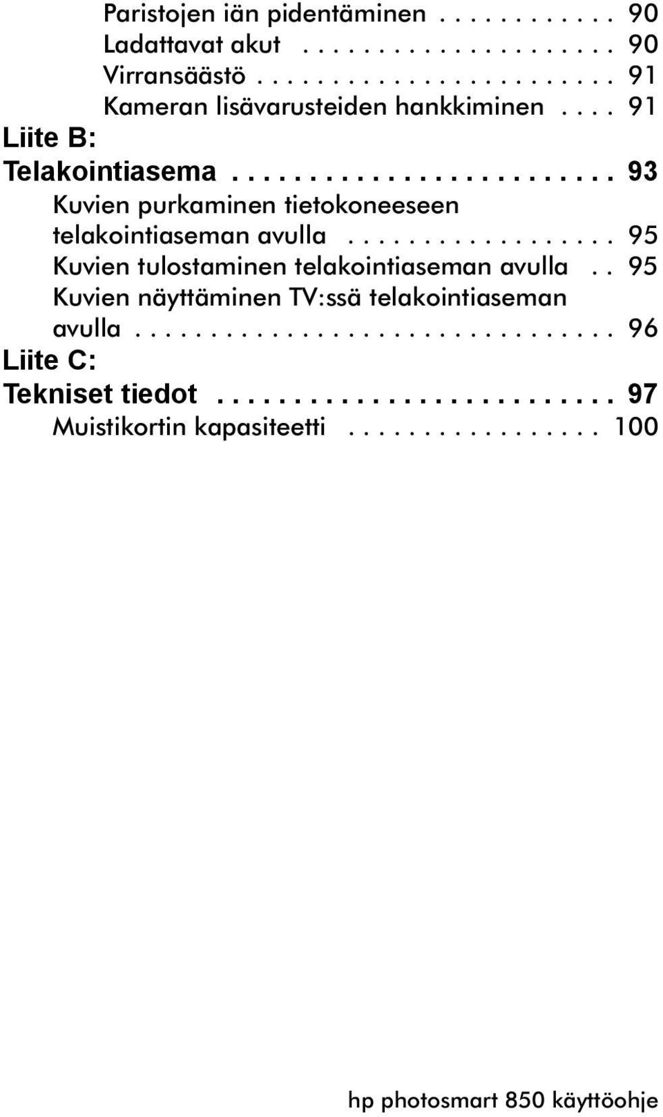 ................. 95 Kuvien tulostaminen telakointiaseman avulla.. 95 Kuvien näyttäminen TV:ssä telakointiaseman avulla.