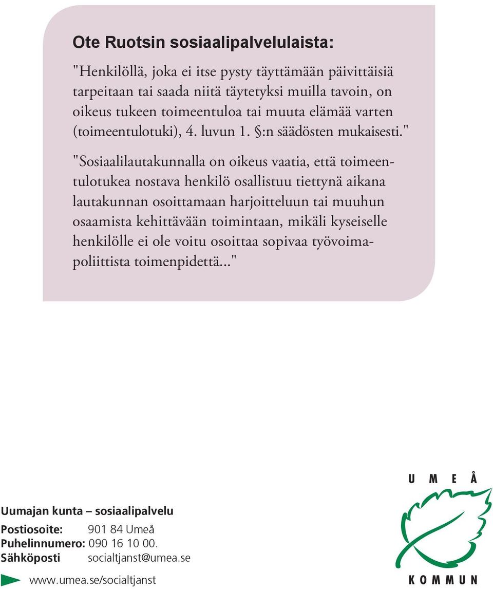 " "Sosiaalilautakunnalla on oikeus vaatia, että toimeentulotukea nostava henkilö osallistuu tiettynä aikana lautakunnan osoittamaan harjoitteluun tai muuhun osaamista