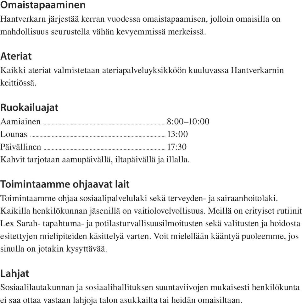 ..17:30 Kahvit tarjotaan aamupäivällä, iltapäivällä ja illalla. Toimintaamme ohjaavat lait Toimintaamme ohjaa sosiaalipalvelulaki sekä terveyden- ja sairaanhoitolaki.