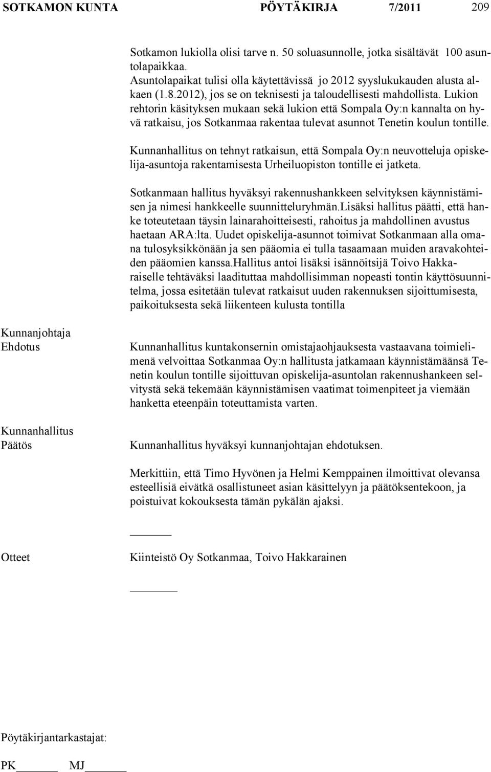 Lukion rehtorin käsi tyksen mukaan sekä lukion että Som pala Oy:n kan nalta on hyvä ratkaisu, jos Sotkanmaa rakentaa tulevat asunnot Tenetin koulun ton tille.