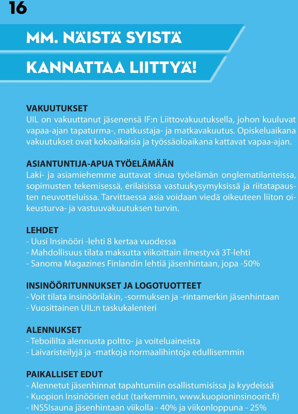 ASIANTUNTIJA-APUA TYÖELÄMÄÄN Laki- ja asiamiehemme auttavat sinua työelämän onglematilanteissa, sopimusten tekemisessä, erilaisissa vastuukysymyksissä ja riitatapausten neuvotteluissa.