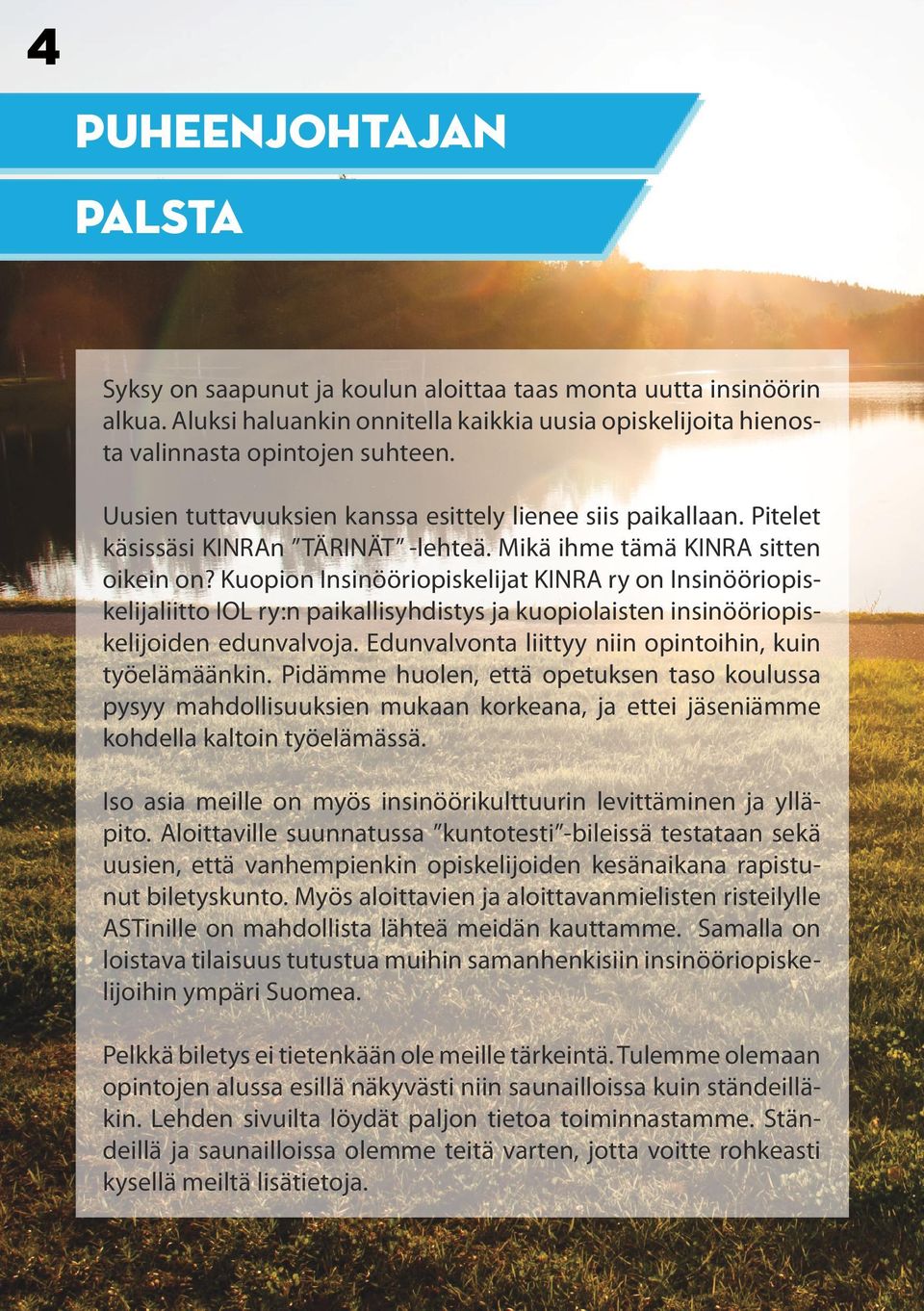 Kuopion Insinööriopiskelijat KINRA ry on Insinööriopiskelijaliitto IOL ry:n paikallisyhdistys ja kuopiolaisten insinööriopiskelijoiden edunvalvoja.
