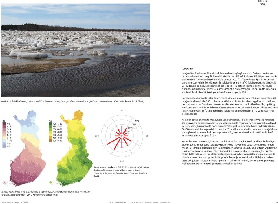 Tilastollisesti kylmin kuukausi on tammikuu, jolloin keskilämpötila Kalajoella on noin -8 ⁰C.