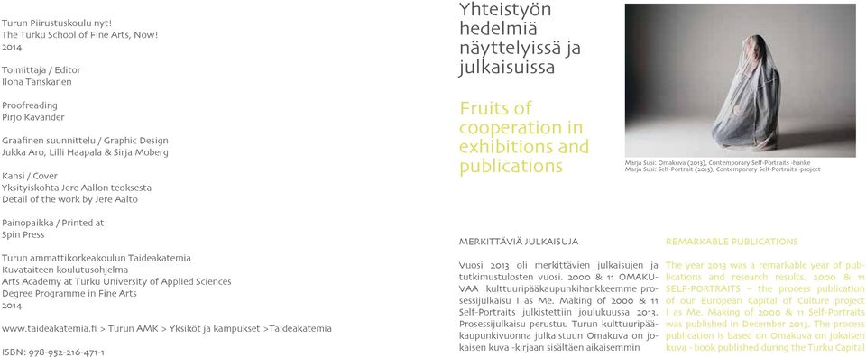 Detail of the work by Jere Aalto Yhteistyön hedelmiä näyttelyissä ja julkaisuissa Fruits of cooperation in exhibitions and publications Marja Susi: Omakuva (2013), Contemporary Self-Portraits -hanke