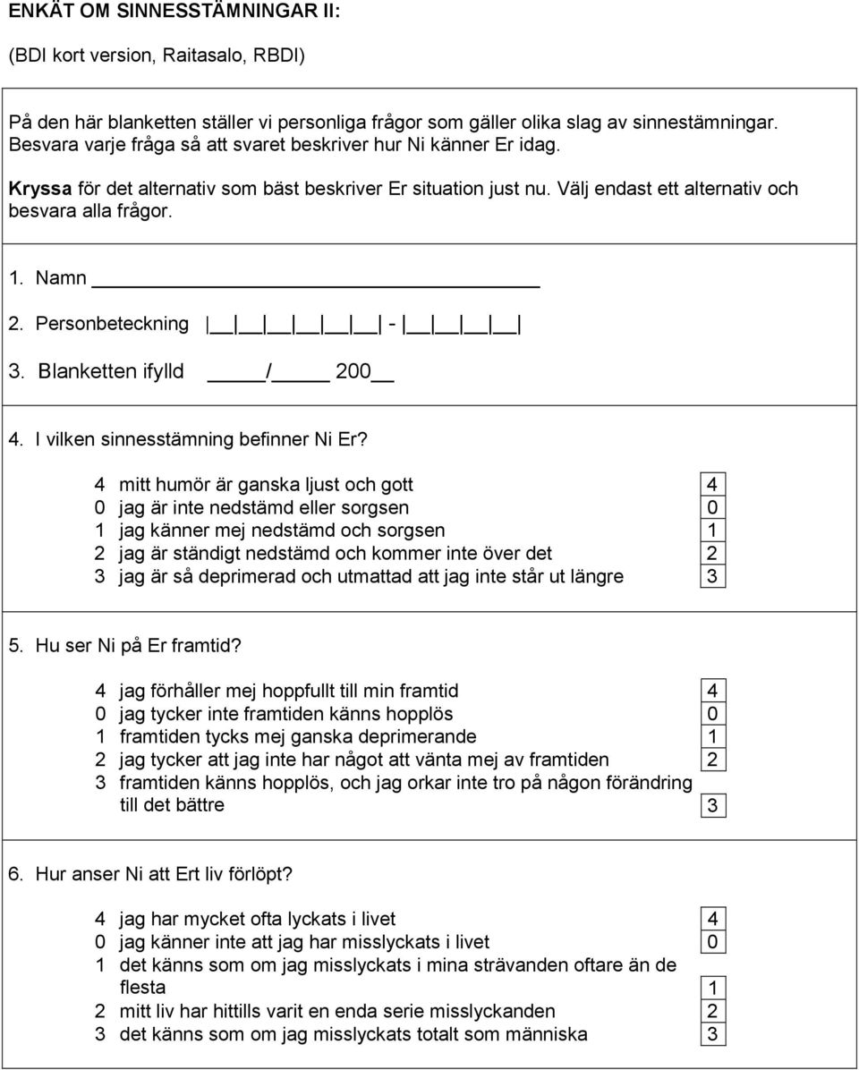 Personbeteckning - 3. Blanketten ifylld / 200 4. I vilken sinnesstämning befinner Ni Er?