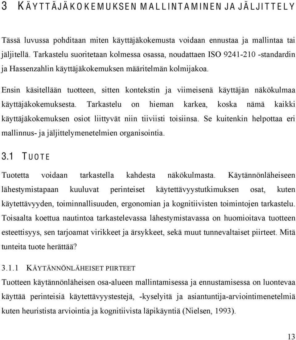 Ensin käsitellään tuotteen, sitten kontekstin ja viimeisenä käyttäjän näkökulmaa käyttäjäkokemuksesta.