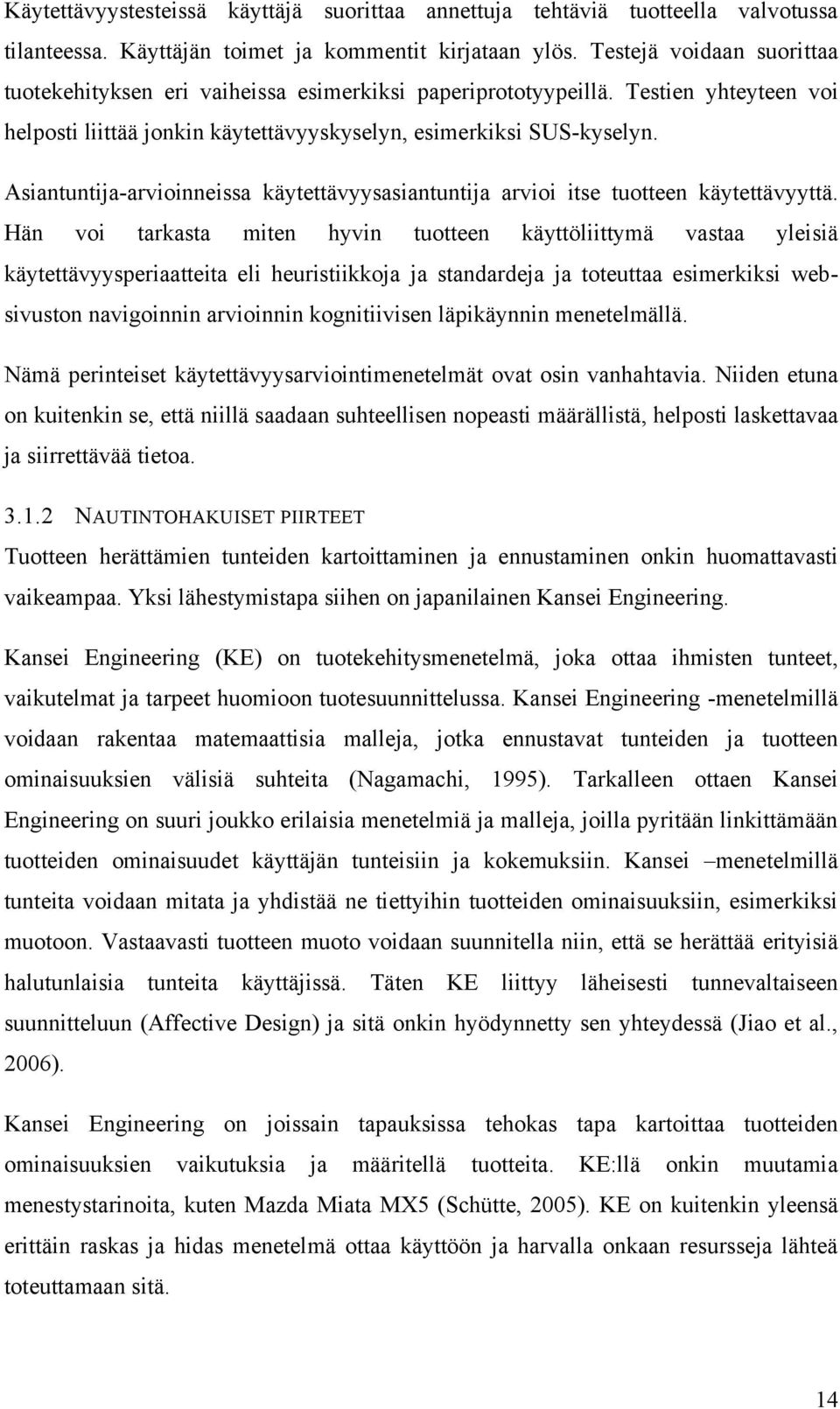 Asiantuntija-arvioinneissa käytettävyysasiantuntija arvioi itse tuotteen käytettävyyttä.