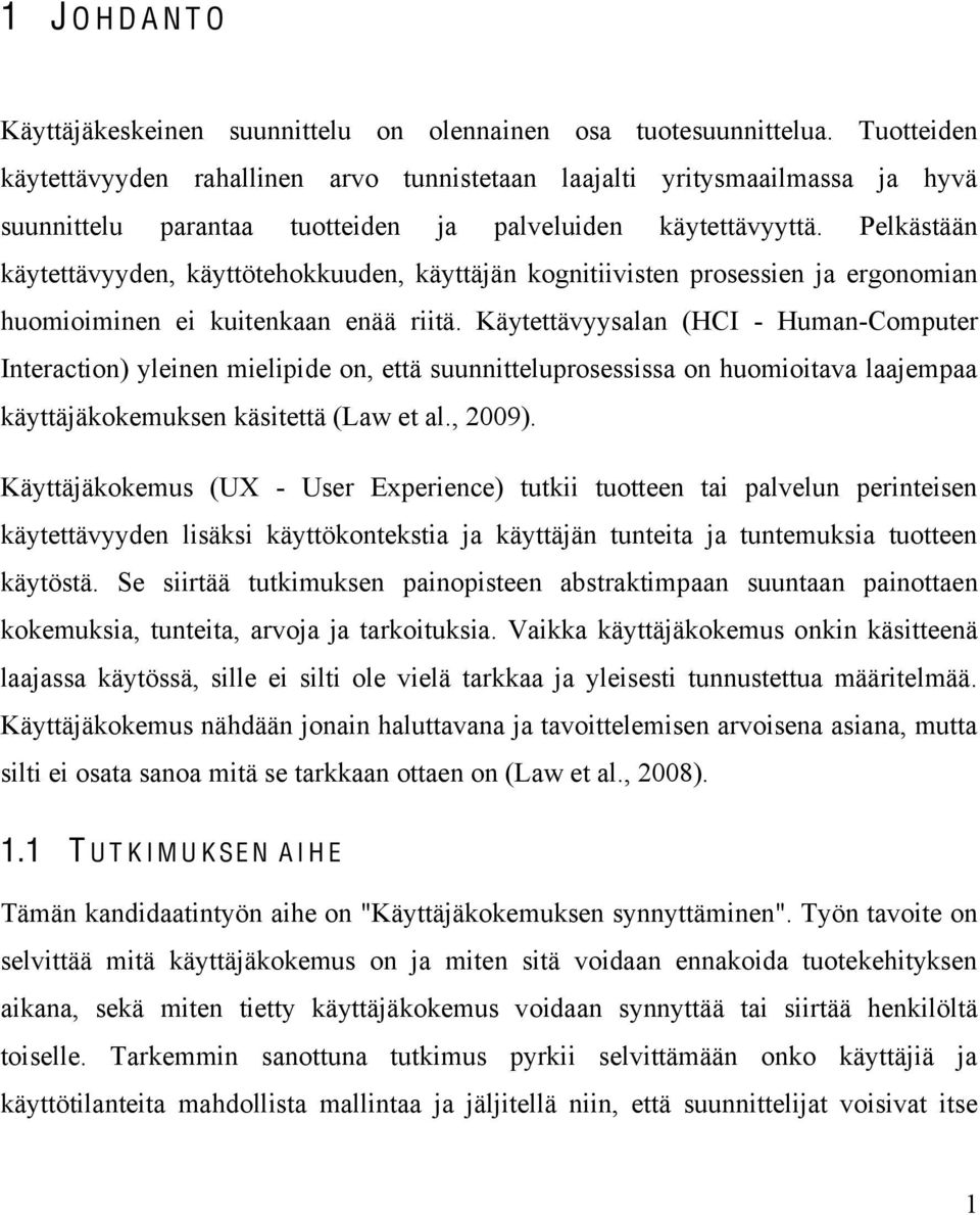 Pelkästään käytettävyyden, käyttötehokkuuden, käyttäjän kognitiivisten prosessien ja ergonomian huomioiminen ei kuitenkaan enää riitä.
