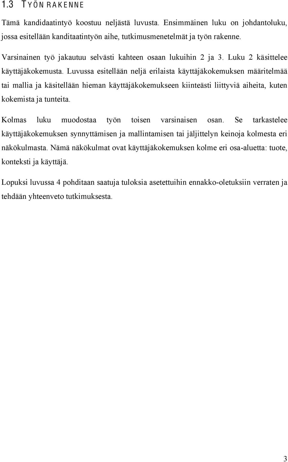 Luvussa esitellään neljä erilaista käyttäjäkokemuksen määritelmää tai mallia ja käsitellään hieman käyttäjäkokemukseen kiinteästi liittyviä aiheita, kuten kokemista ja tunteita.
