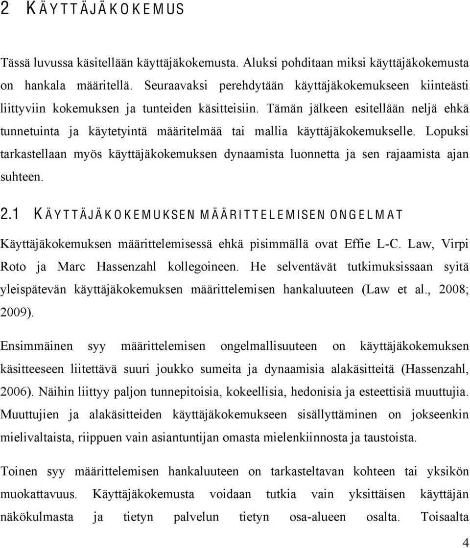 Tämän jälkeen esitellään neljä ehkä tunnetuinta ja käytetyintä määritelmää tai mallia käyttäjäkokemukselle.