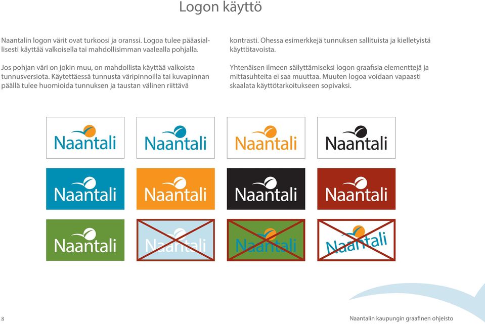 Käytettäessä tunnusta väripinnoilla tai kuvapinnan päällä tulee huomioida tunnuksen ja taustan välinen riittävä kontrasti.