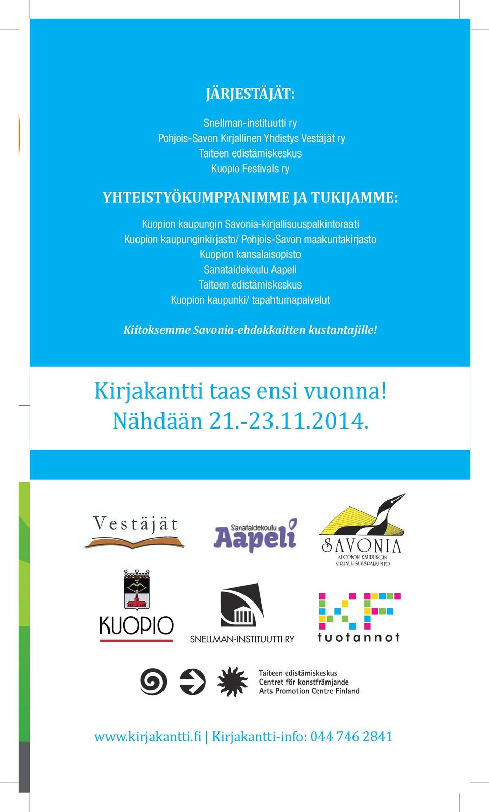 maakuntakirjasto Kuopion kansalaisopisto Sanataidekoulu Aapeli Taiteen edistämiskeskus Kuopion kaupunki/ tapahtumapalvelut Kiitoksemme