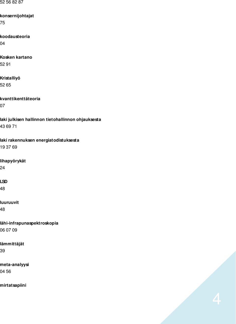 69 71 laki rakennuksen energiatodistuksesta 19 37 69 lihapyörykät 24 LSD luuruuvit