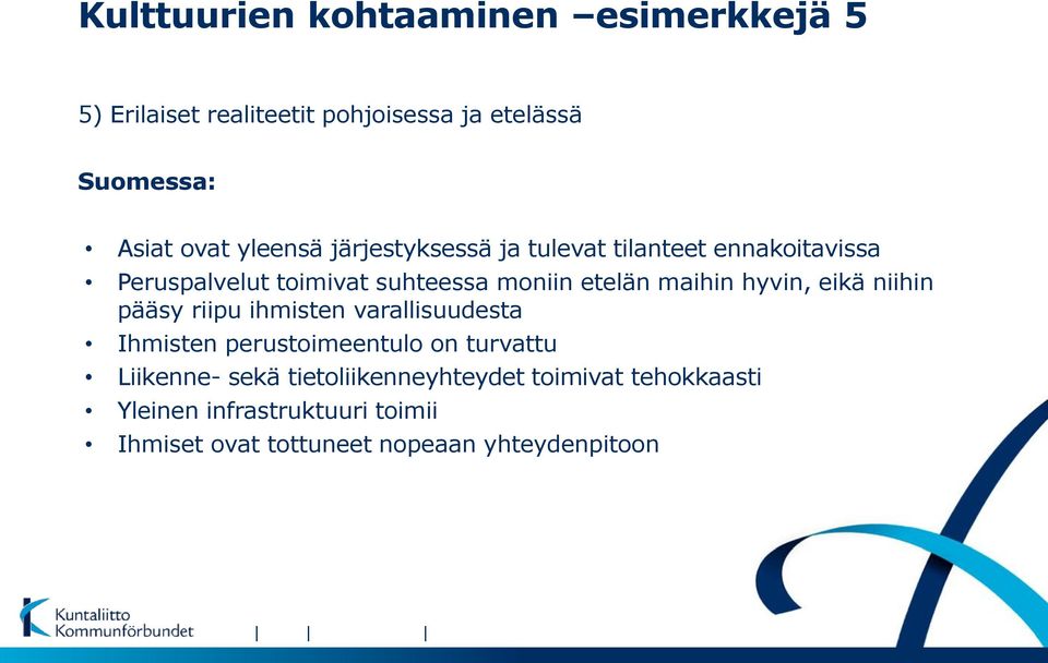 hyvin, eikä niihin pääsy riipu ihmisten varallisuudesta Ihmisten perustoimeentulo on turvattu Liikenne- sekä