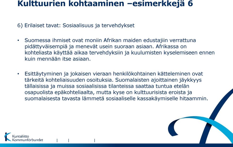 Esittäytyminen ja jokaisen vieraan henkilökohtainen kätteleminen ovat tärkeitä kohteliaisuuden osoituksia.