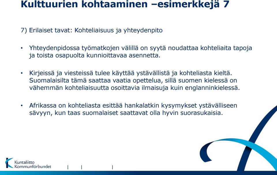 Kirjeissä ja viesteissä tulee käyttää ystävällistä ja kohteliasta kieltä.