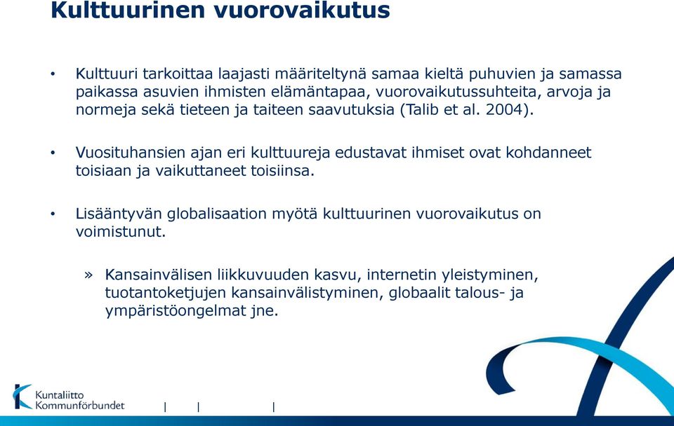 Vuosituhansien ajan eri kulttuureja edustavat ihmiset ovat kohdanneet toisiaan ja vaikuttaneet toisiinsa.