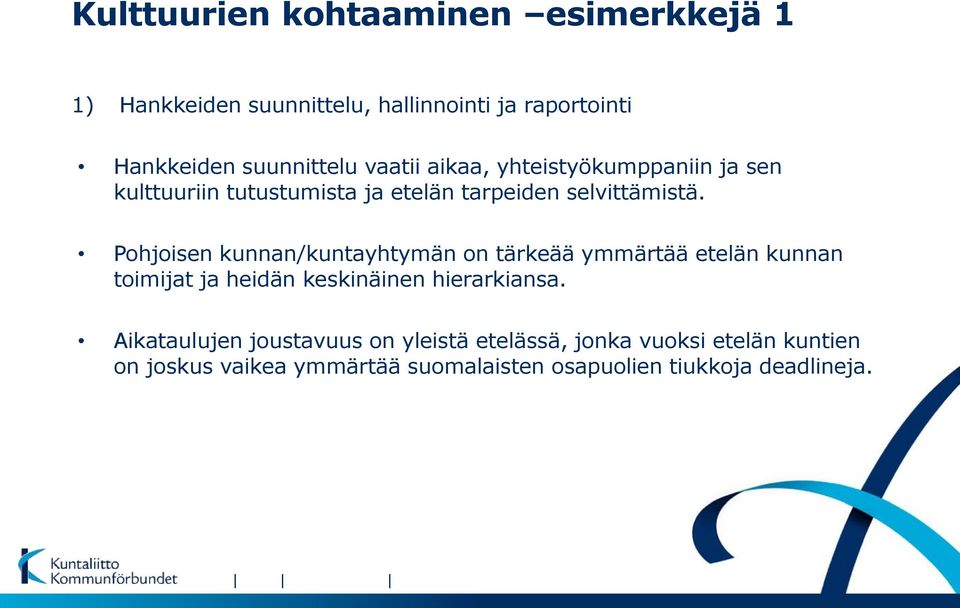 Pohjoisen kunnan/kuntayhtymän on tärkeää ymmärtää etelän kunnan toimijat ja heidän keskinäinen hierarkiansa.