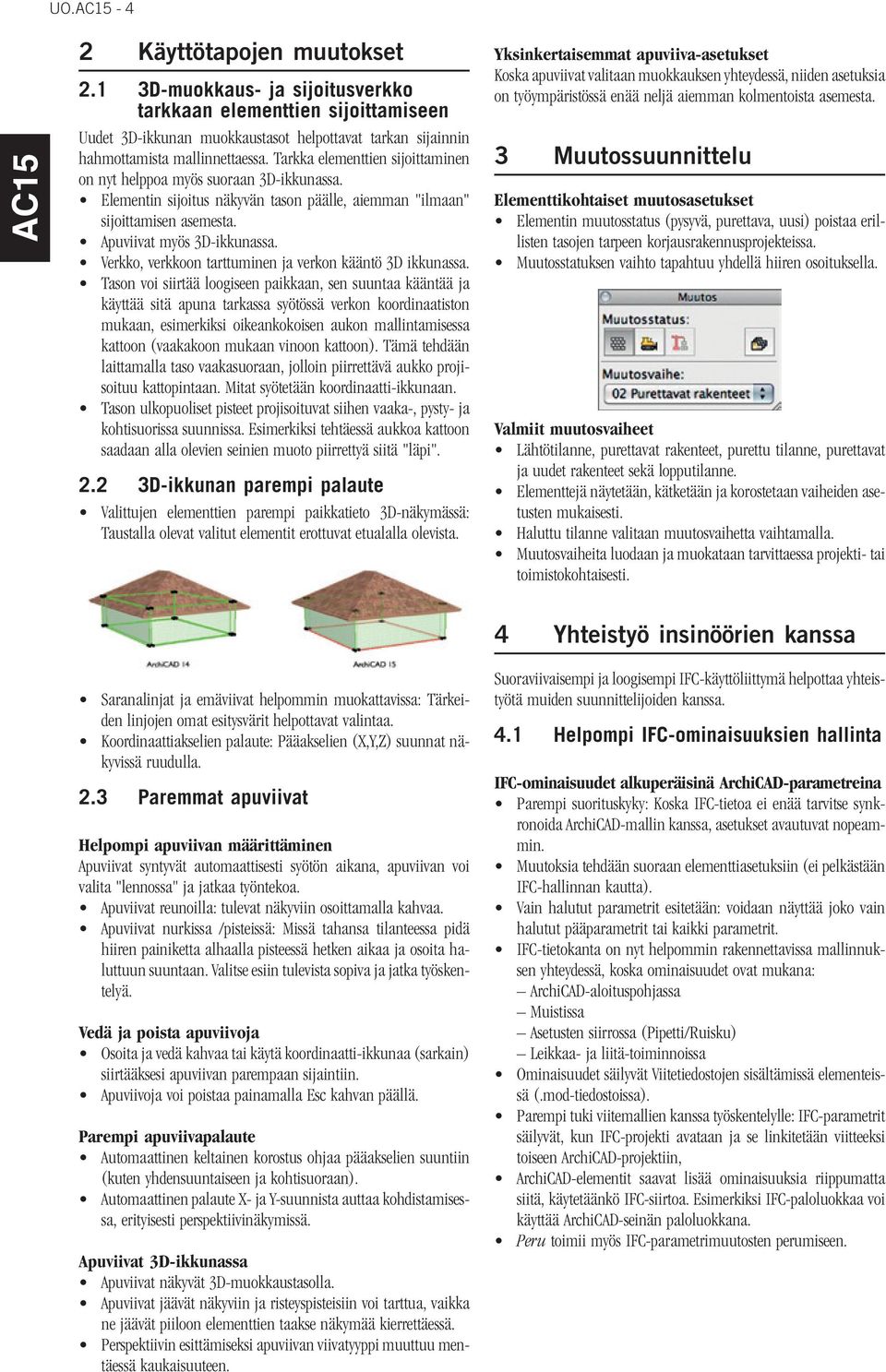 Verkko, verkkoon tarttuminen ja verkon kääntö 3D ikkunassa.