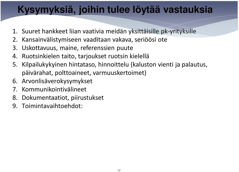 Kilpailukykyinen hintataso, hinnoittelu (kaluston vienti ja palautus, päivärahat, polttoaineet, varmuuskertoimet) 6. Arvonlisäverokysymykset 7. Kommunikointivälineet 8.