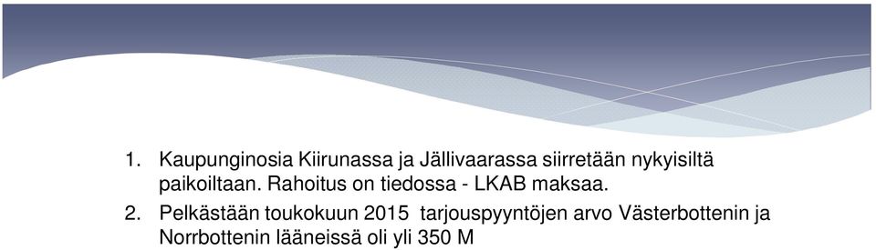 Hyviä rakennusurakoita, alkavia tuulivoimalaprojekteja, niiden perusinfraa, teitä, nosturipaikkoja ja kokonaistoimituksia, kaivosvesien valuma alue- ja substanssitutkimuksia, hallintalaitteistoja.