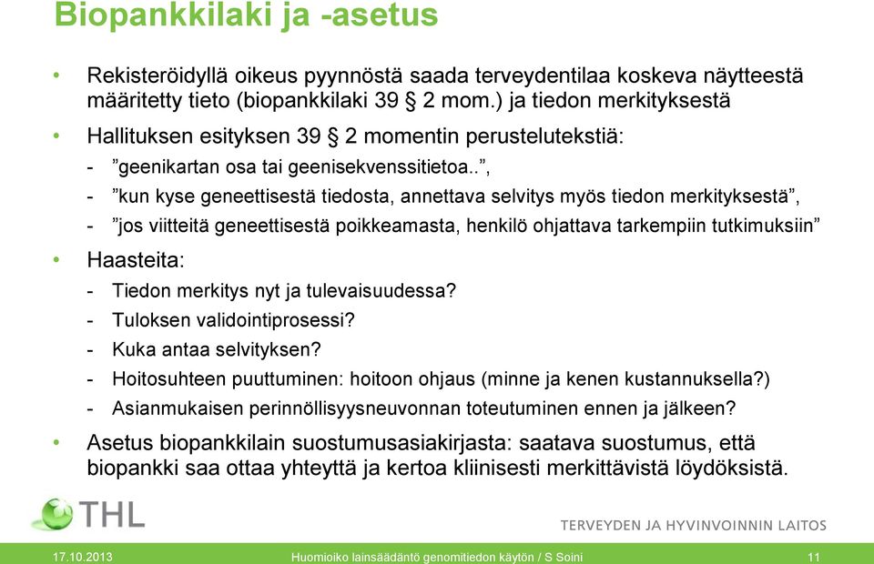 ., - kun kyse geneettisestä tiedosta, annettava selvitys myös tiedon merkityksestä, - jos viitteitä geneettisestä poikkeamasta, henkilö ohjattava tarkempiin tutkimuksiin Haasteita: - Tiedon merkitys