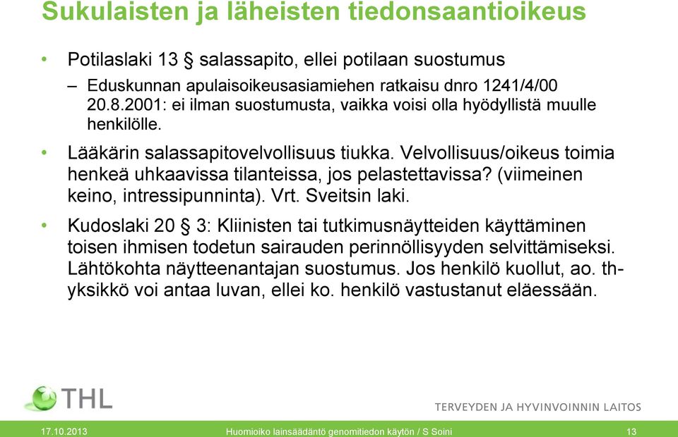 Velvollisuus/oikeus toimia henkeä uhkaavissa tilanteissa, jos pelastettavissa? (viimeinen keino, intressipunninta). Vrt. Sveitsin laki.