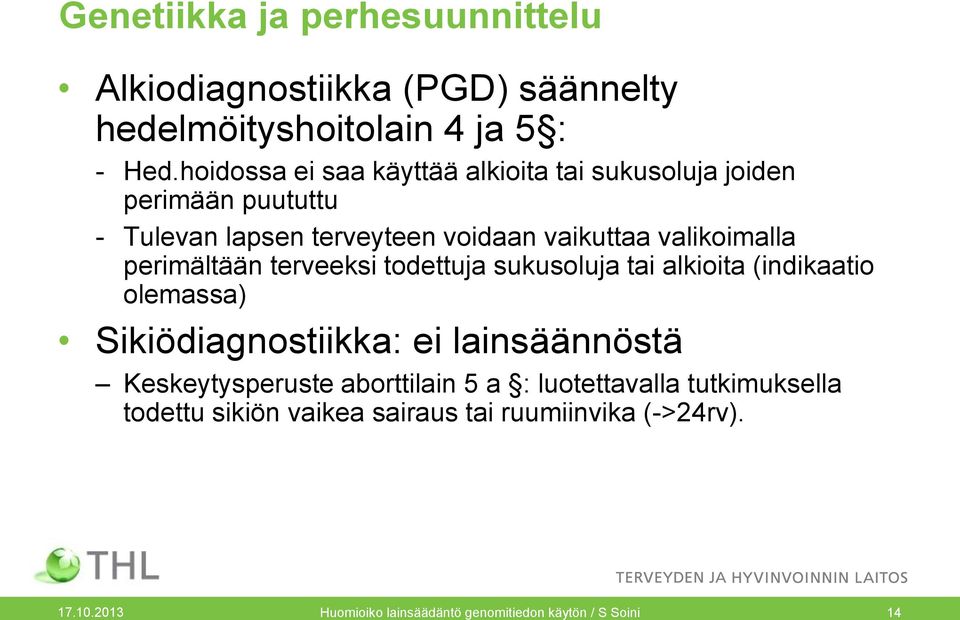 perimältään terveeksi todettuja sukusoluja tai alkioita (indikaatio olemassa) Sikiödiagnostiikka: ei lainsäännöstä Keskeytysperuste