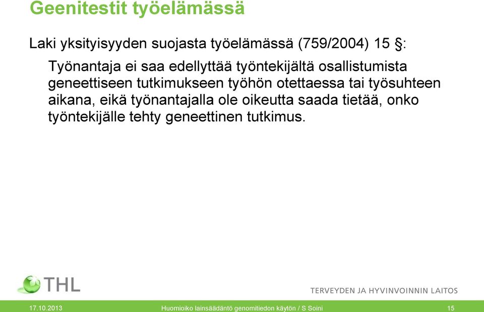 tai työsuhteen aikana, eikä työnantajalla ole oikeutta saada tietää, onko työntekijälle